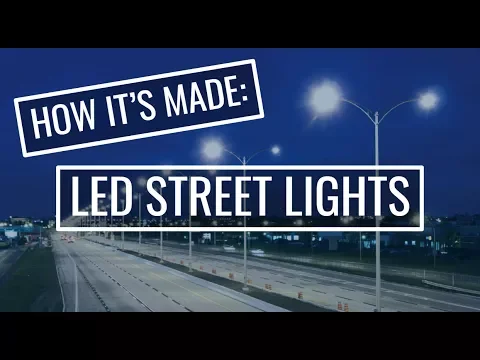 How it's Made: LED Street Lights